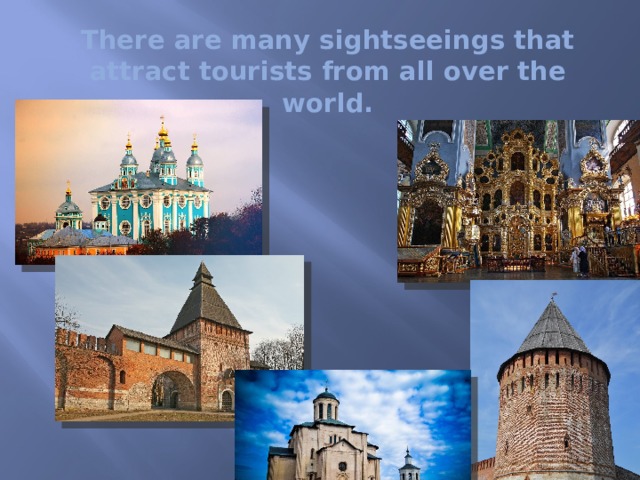 There are many sightseeings that attract tourists from all over the world.  