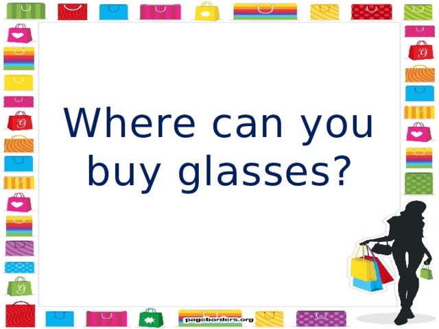 Where can you buy glasses? 