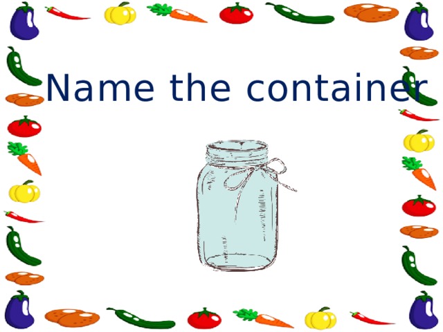 Name the container 