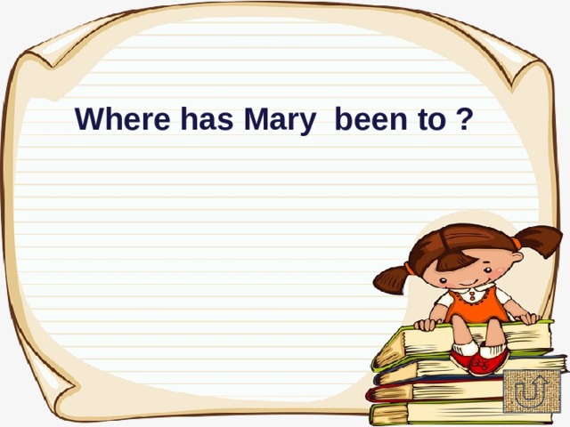 Where has Mary been to ? 