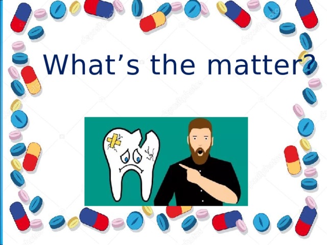 What’s the matter? 