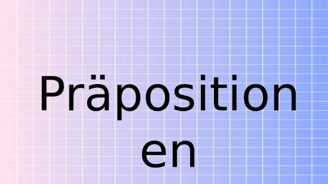 Präpositionen Präpositionen 