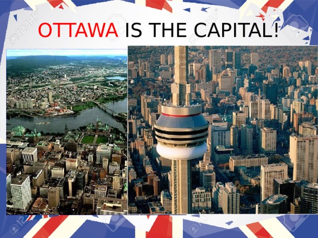 OTTAWA IS THE CAPITAL! 