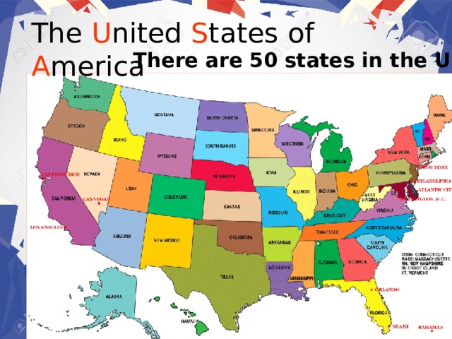 The U nited S tates of A merica There are 50 states in the USA 
