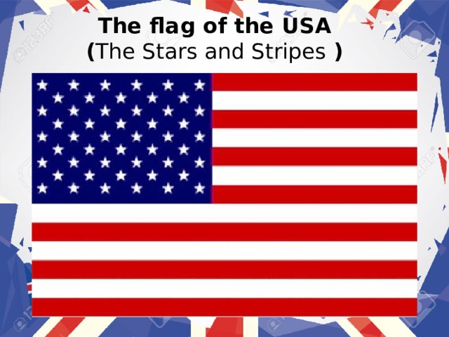 The flag of the USA  ( The Stars and Stripes ) 