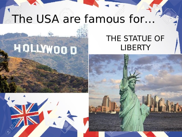 The USA are famous for… THE STATUE OF LIBERTY 