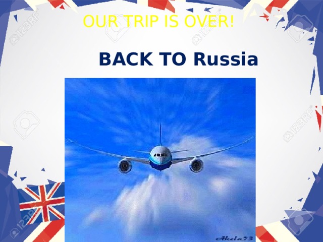 OUR TRIP IS OVER!  BACK TO Russia 