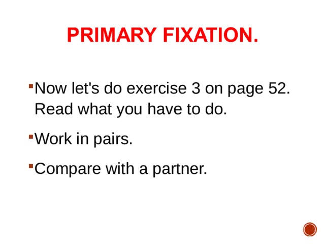 Now let's do exercise 3 on page 52. Read what you have to do. Work in pairs. Compare with a partner. 