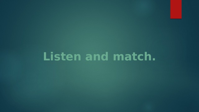 Listen and match. 