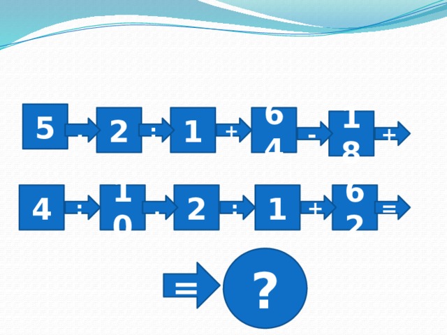 5 2 1 64 18 + : . + - 1 62 2 10 4 : . : + = ? = 
