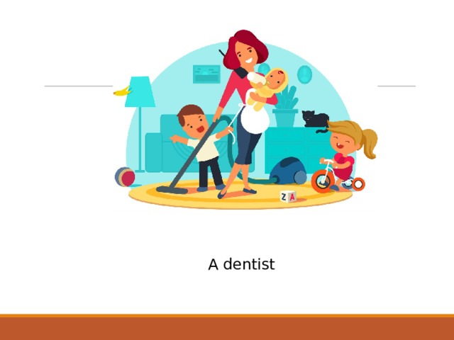 A dentist 