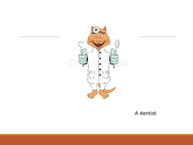 A dentist 