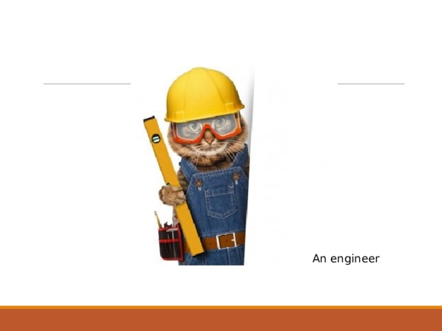 An engineer 