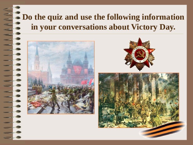 Do the quiz and use the following information in your conversations about Victory Day.