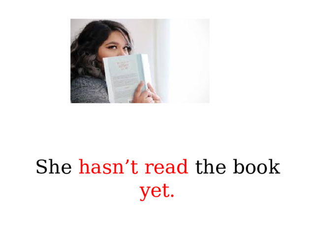 She hasn’t read the book yet. 