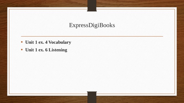 ExpressDigiBooks Unit 1 ex. 4 Vocabulary Unit 1 ex. 6 Listening 