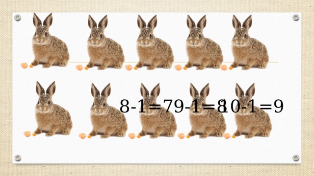 10-1=9 9-1=8 8-1=7 