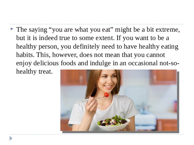 The saying “you are what you eat” might be a bit extreme, but it is indeed true to some extent. If you want to be a healthy person, you definitely need to have healthy eating habits. This, however, does not mean that you cannot enjoy delicious foods and indulge in an occasional not-so-healthy treat. 