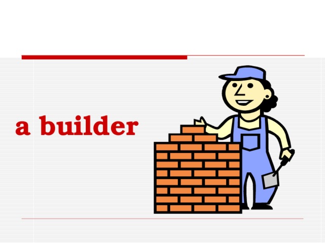 a builder 