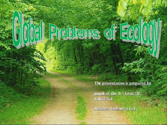 The presentation is prepared  by  pupils of the 8 th form “ B 