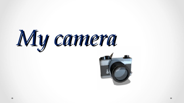 My camera 