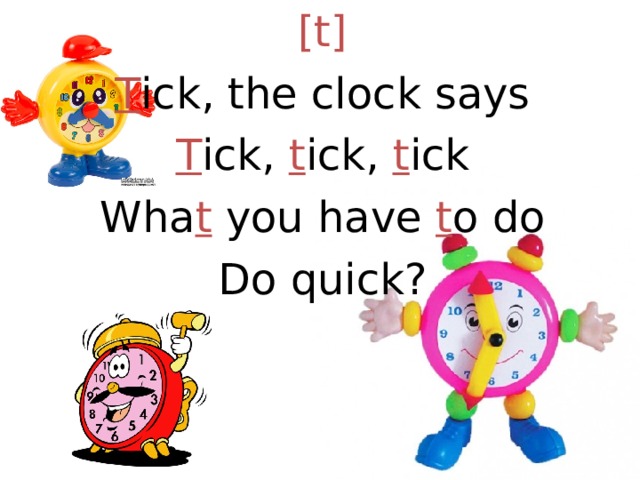 [t] T ick, the clock says T ick, t ick, t ick Wha t you have t o do Do quick? 