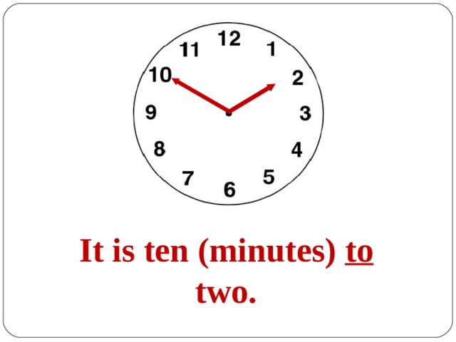 It is ten (minutes) to two. 