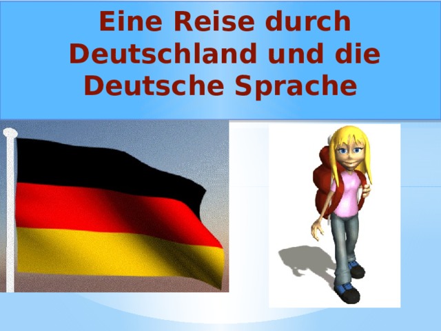Eine Reise durch Deutschland und die Deutsche Sprache 