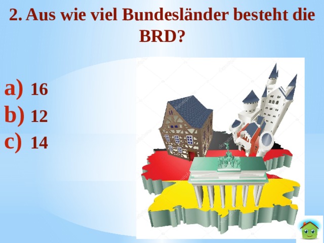 2. Aus wie viel Bundesländer besteht die BRD?  16 12 14 