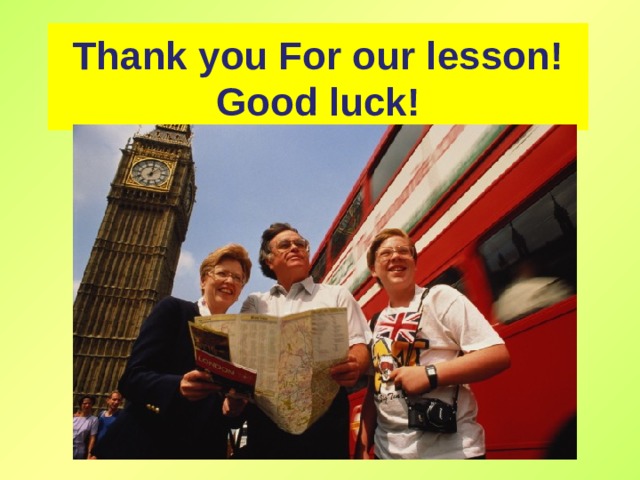 Thank you For our lesson!  Good luck! 