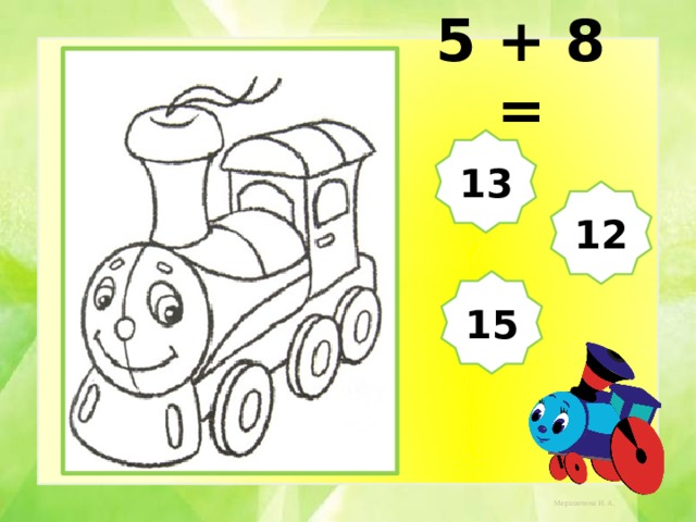 5 + 8 = 13 12 15 
