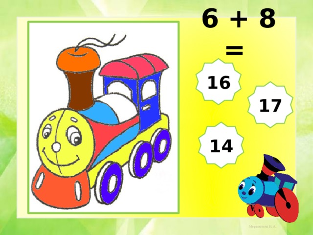  6 + 8 = 16 17 14 