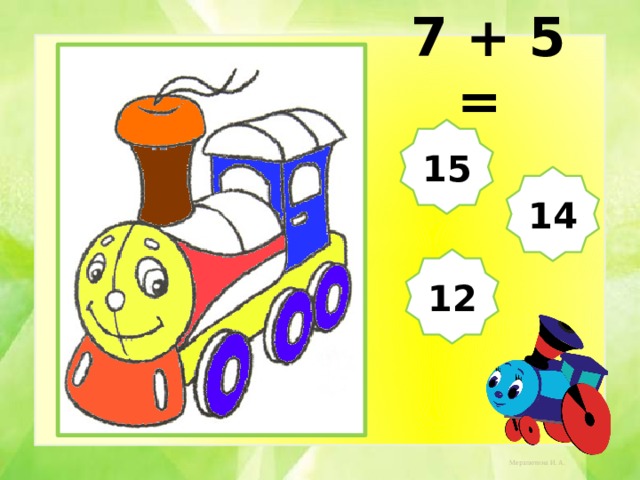  7 + 5 = 15 14 12 
