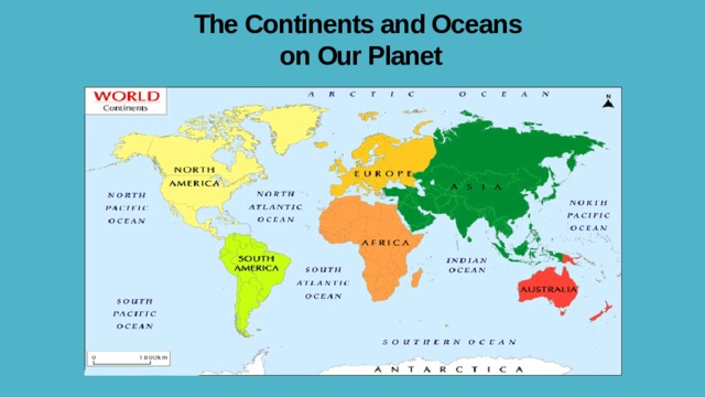 The Continents and Oceans  on Our Planet 