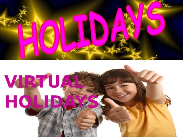  VIRTUAL HOLIDAYS 