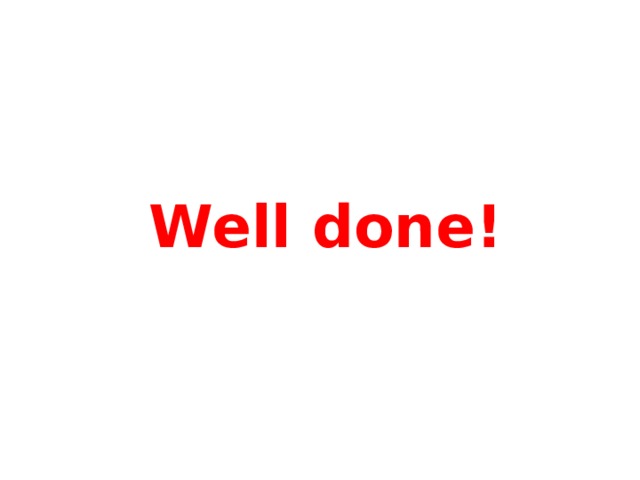 Well done! 
