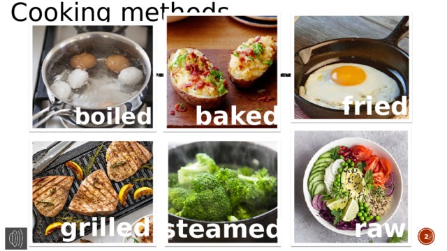 Cooking methods fried baked boiled grilled raw steamed   
