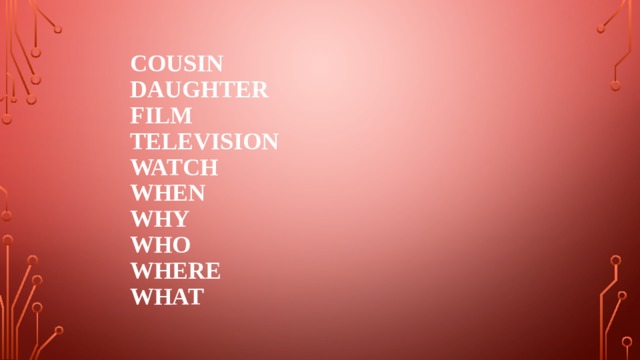  Cousin  daughter  film  television  watch  when  why  who  where  what 