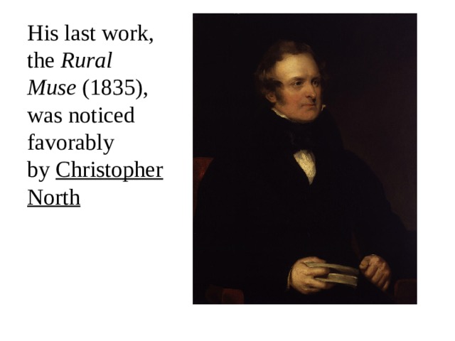 His last work, the  Rural Muse  (1835), was noticed favorably by  Christopher North 