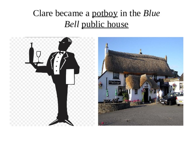 Clare became a  potboy  in the  Blue Bell   public house 