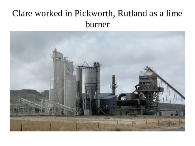 Clare worked in Pickworth, Rutland as a lime burner 