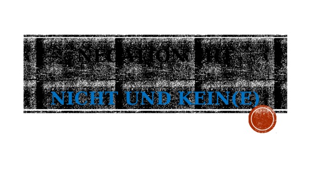 Negation mit    nicht und kein(e) 