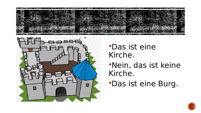 Das ist eine Kirche. Nein, das ist keine Kirche. Das ist eine Burg. 