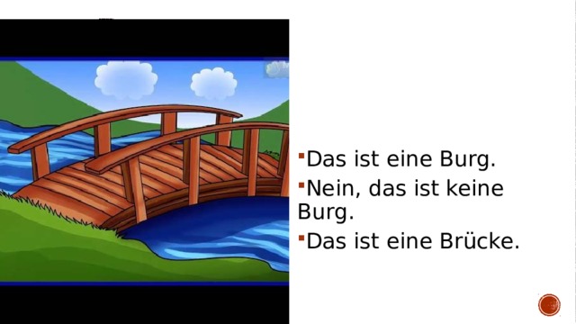 Das ist eine Burg. Nein, das ist keine Burg. Das ist eine Brücke. 