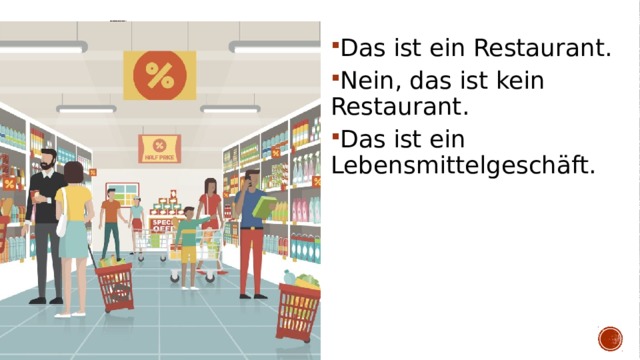 Das ist ein Restaurant. Nein, das ist kein Restaurant. Das ist ein Lebensmittelgeschäft. 