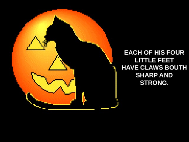 EACH OF HIS FOUR LITTLE FEET HAVE CLAWS BOUTH SHARP AND STRONG.   