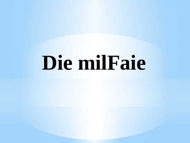 Die milFaie 