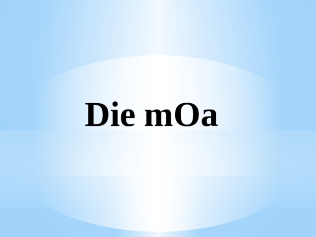 Die mOa 