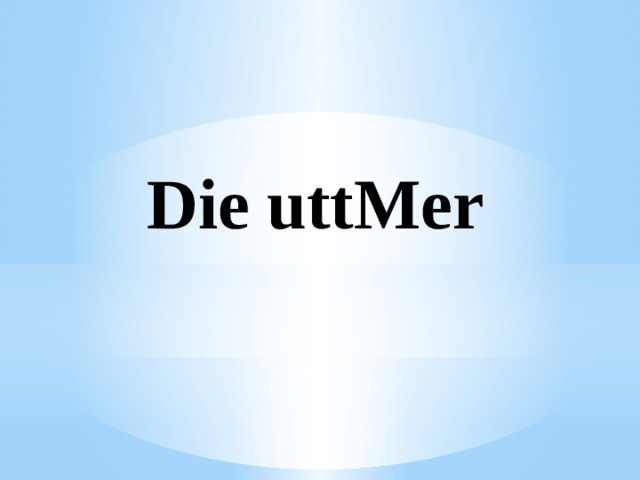 Die uttMer 