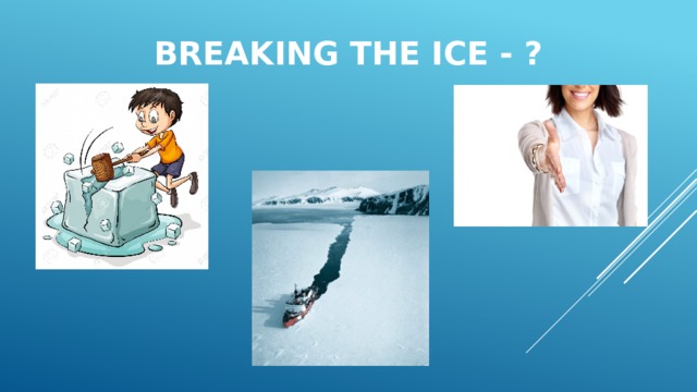 BREaking the ice - ? 